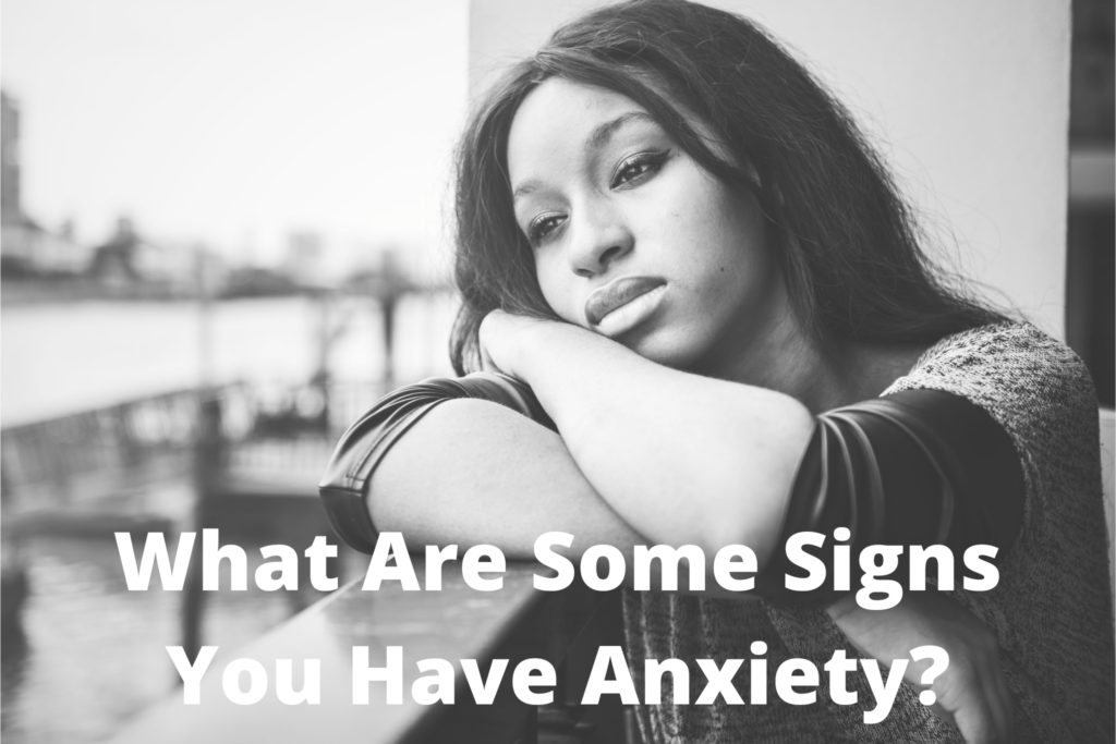 What Are Some Signs You Have Anxiety Cchc 