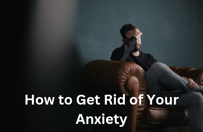 How To Get Rid Of Your Anxiety CCHC