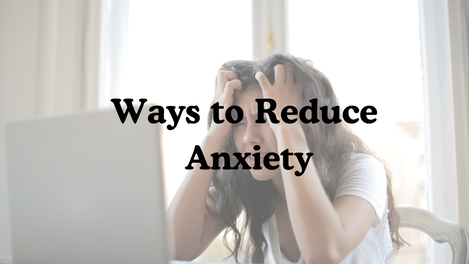 Ways to Reduce Anxiety - CCHC