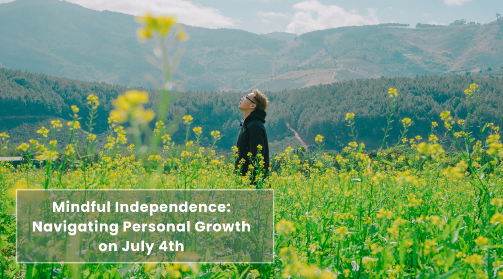 Fostering Interdependence: Celebrating Personal Growth Alongside Independence on July 4th